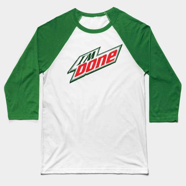 I'm Done - Mnt. Dew Baseball T-Shirt by hamiltonarts